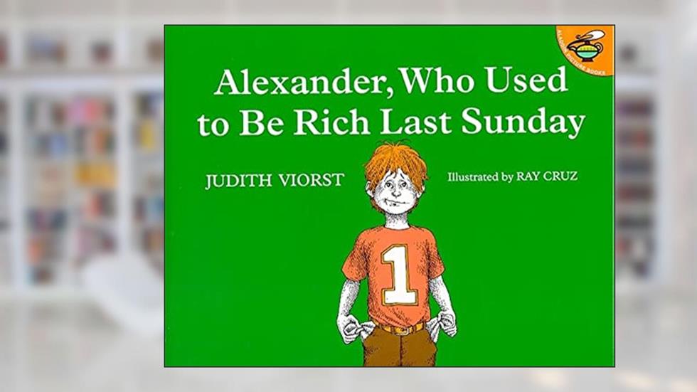 Alexander, Who Used to Be Rich Last Sunday, written by Judith Viorst