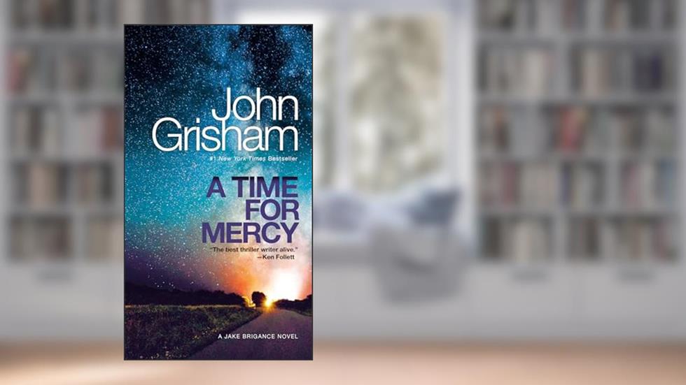 A Time for Mercy: A Jake Brigance Novel, written by John Grisham