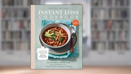 Cover from Instant Loss Cookbook: Cook Your Way to a Healthy Weight with 125 Recipes for Your Instant Pot, Pressure Cooker, and More, written by Brittany Williams