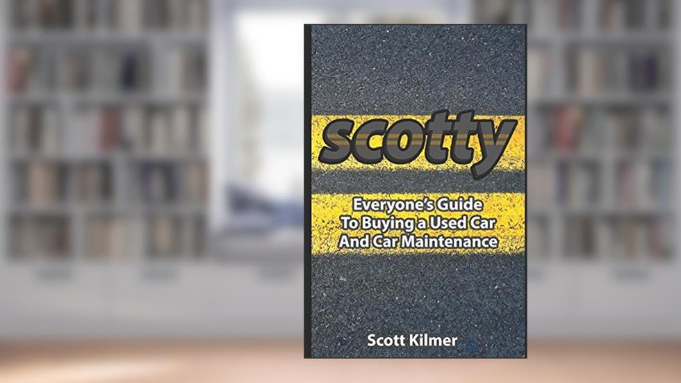 Everyone's Guide to Buying a Used Car and Car Maintenance, written by Scotty Kilmer
