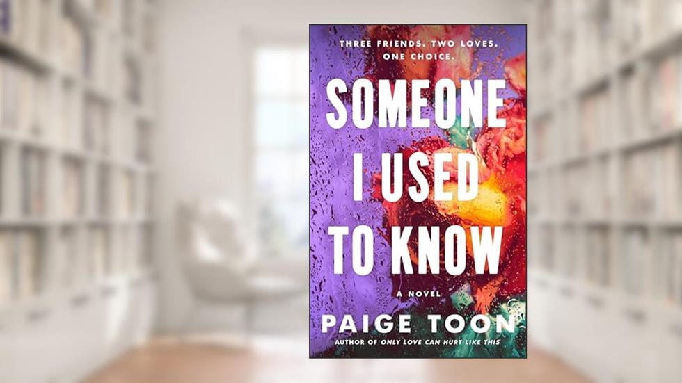 Someone I Used to Know, written by Paige Toon