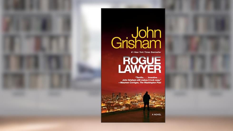 Rogue Lawyer: A Novel, written by John Grisham