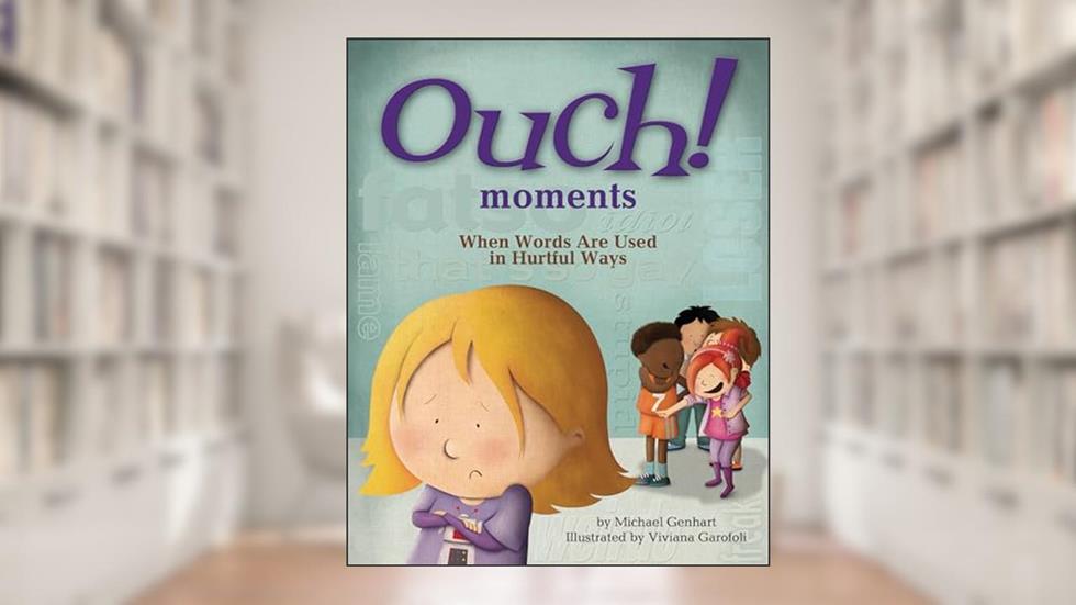 Ouch Moments: When Words Are Used in Hurtful Ways, written by Michael Genhart