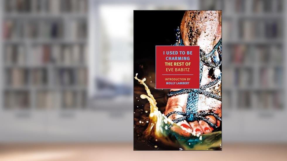 I Used to Be Charming: The Rest of Eve Babitz (New York Review Books Classics), written by Eve Babitz