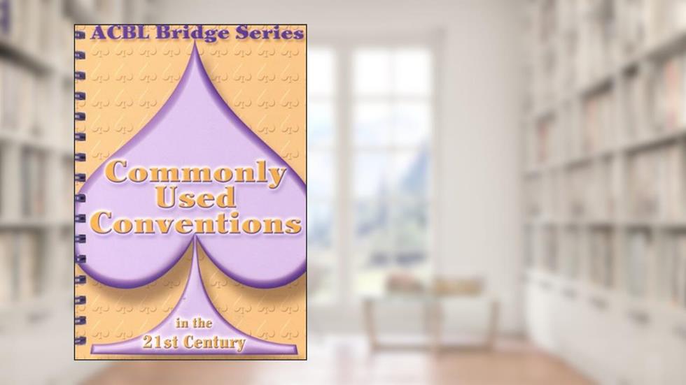 Commonly Used Conventions in the 21st Century: The Spade Series (Acbl Bridge Series, 4), written by Audrey Grant; Betty Stanzec