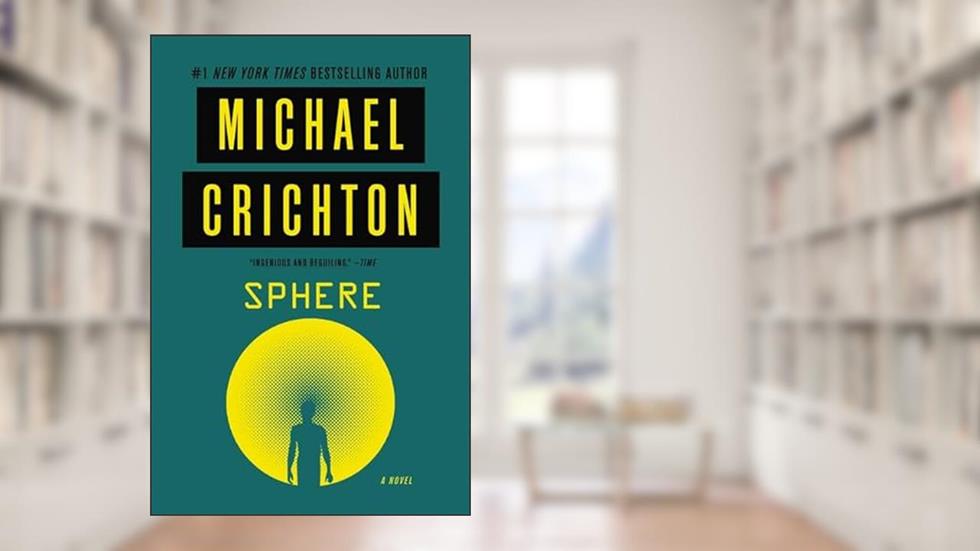 Sphere: A Novel, written by Michael Crichton