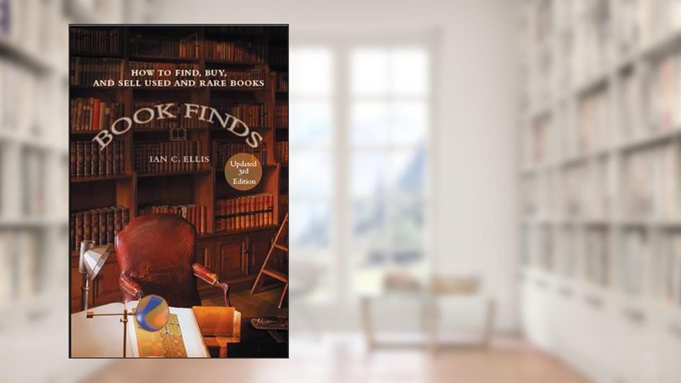 Book Finds: How to Find, Buy, and Sell Used and Rare Books, written by Ian C. Ellis