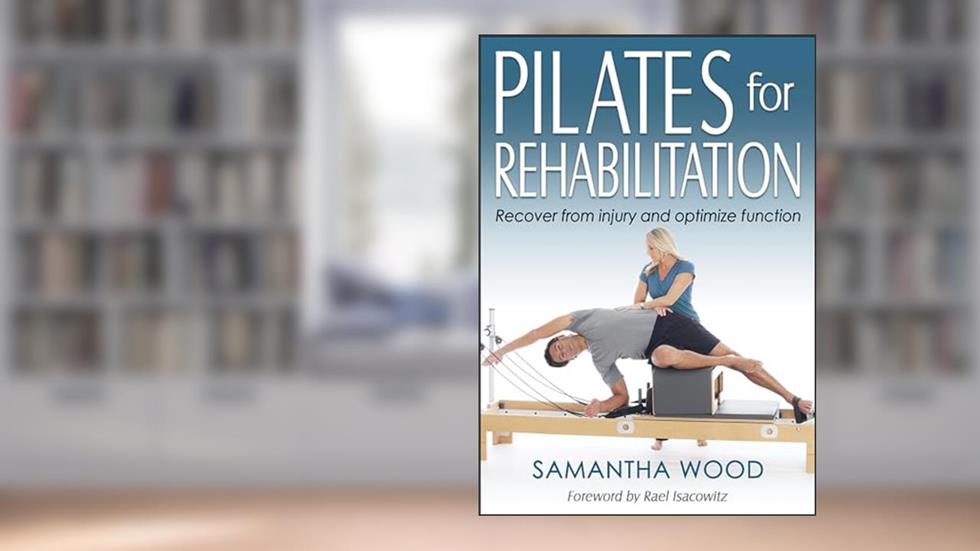 Pilates for Rehabilitation, written by Samantha Wood