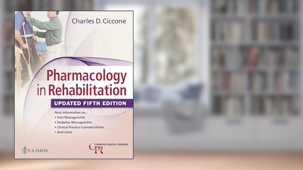 Pharmacology in Rehabilitation, Updated 5th Edition, written by Charles D. Ciccone