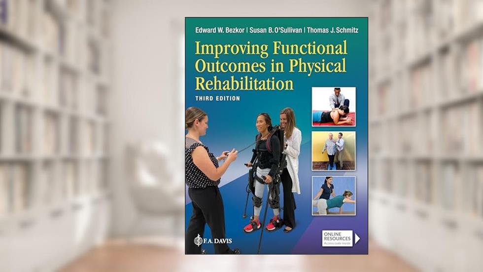 Improving Functional Outcomes in Physical Rehabilitation, written by Edward Bezkor; Susan B. O'Sullivan; Thomas J. Schmitz