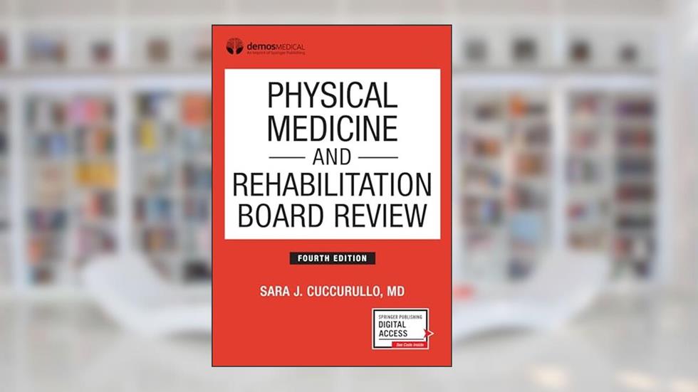 Physical Medicine and Rehabilitation Board Review, Fourth Edition (Paperback) - Highly Rated PM&R Book, written by Sara J Cuccurullo MD