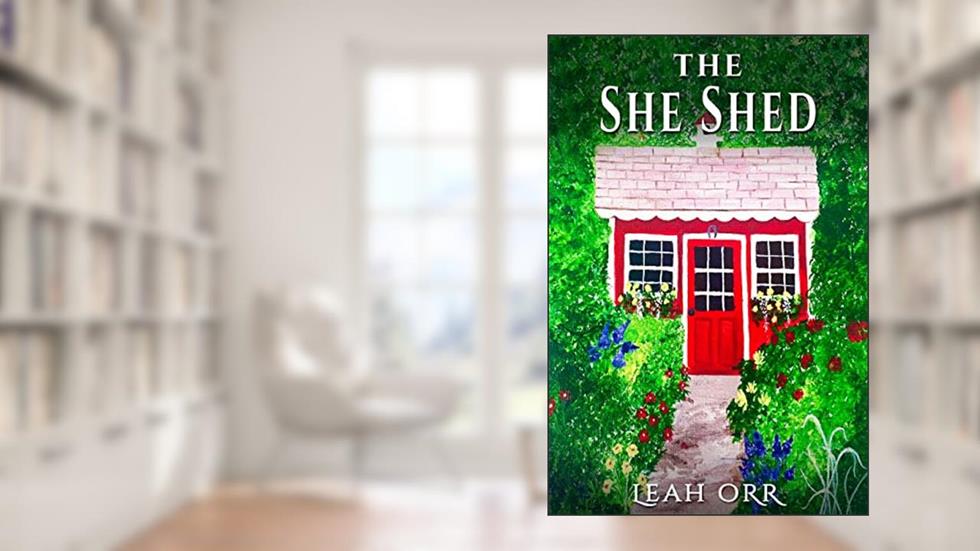 The She Shed, written by Leah Orr