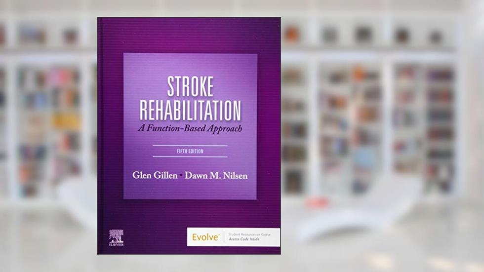Stroke Rehabilitation, written by Glen Gillen EdD  OTR  FAOTA; Dawn M. Nilsen EdD  OTR/L  FAOTA