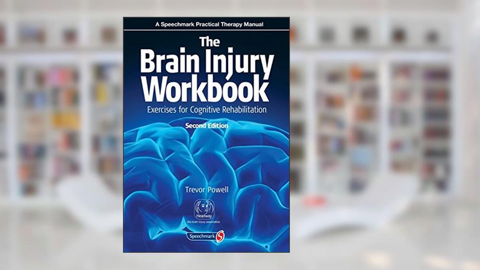 The Brain Injury Workbook: Exercises for Cognitive Rehabilitation (Speechmark Practical Therapy Manual), written by Trevor Powell