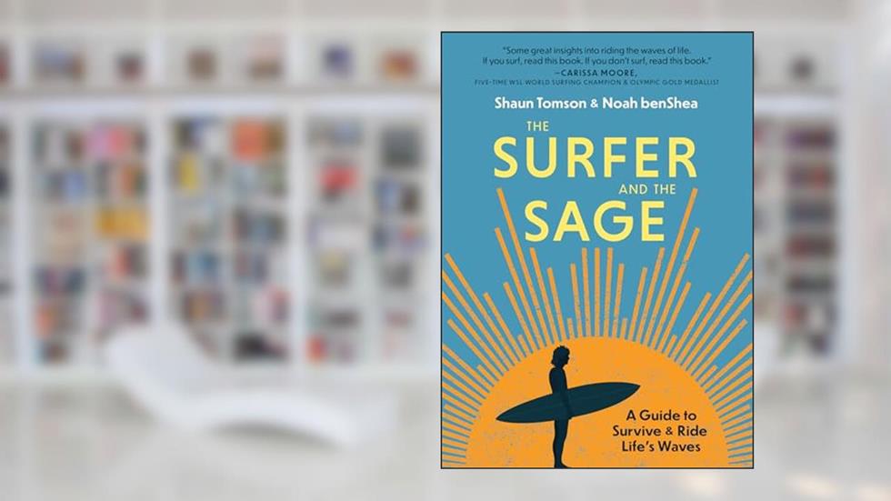 The Surfer and the Sage: A Guide to Survive and Ride Life's Waves, written by Noah benShea; Shaun Tomson