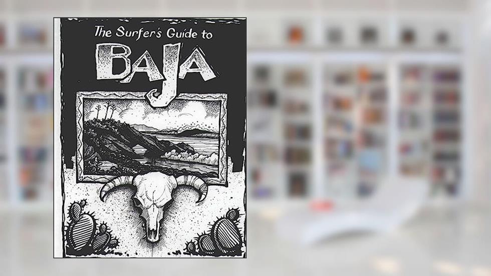 The Surfer's Guide to Baja, written by Mike Parise