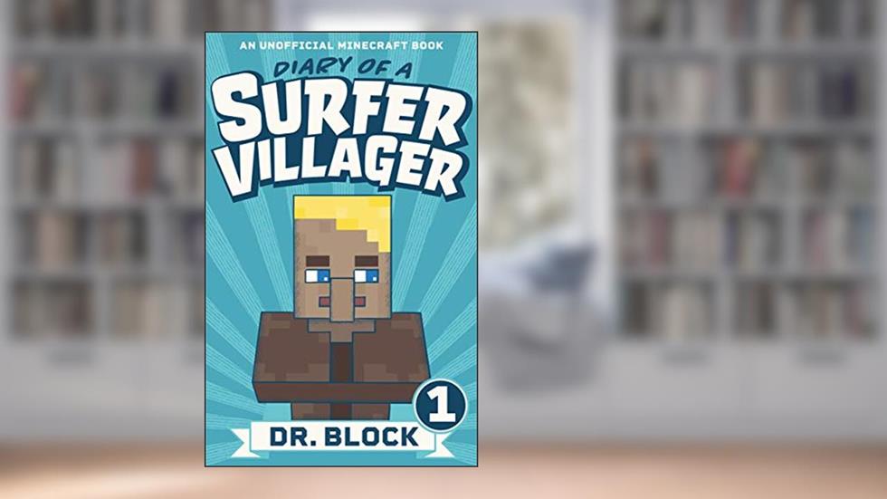 Diary of a Surfer Villager: Book 1: (an unofficial Minecraft series), written by Dr. Block
