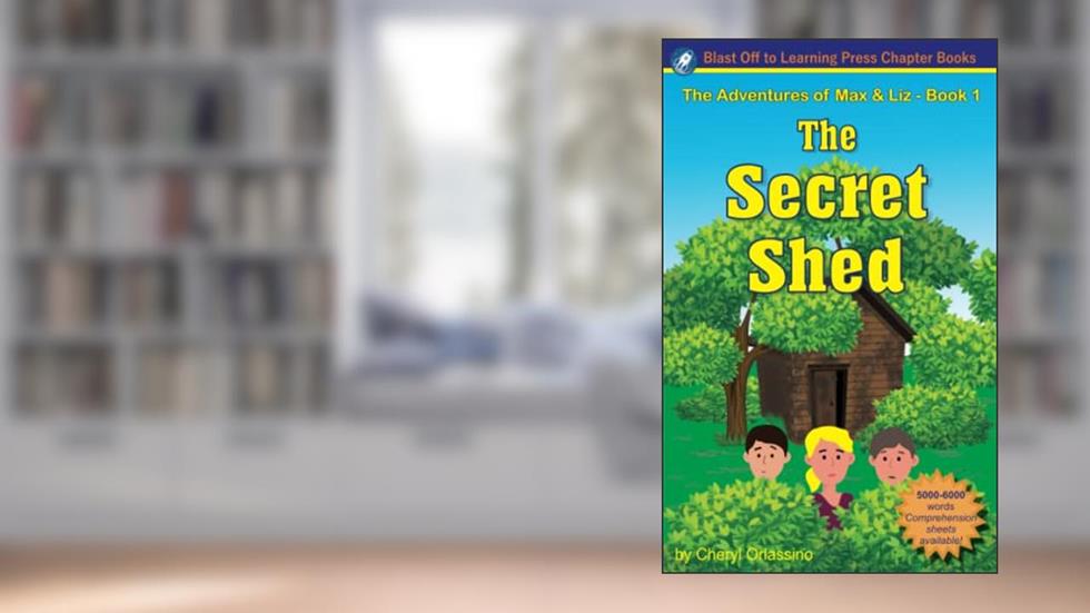 The Secret Shed: The Adventures of Max & Liz - Book 1, written by Cheryl Orlassino