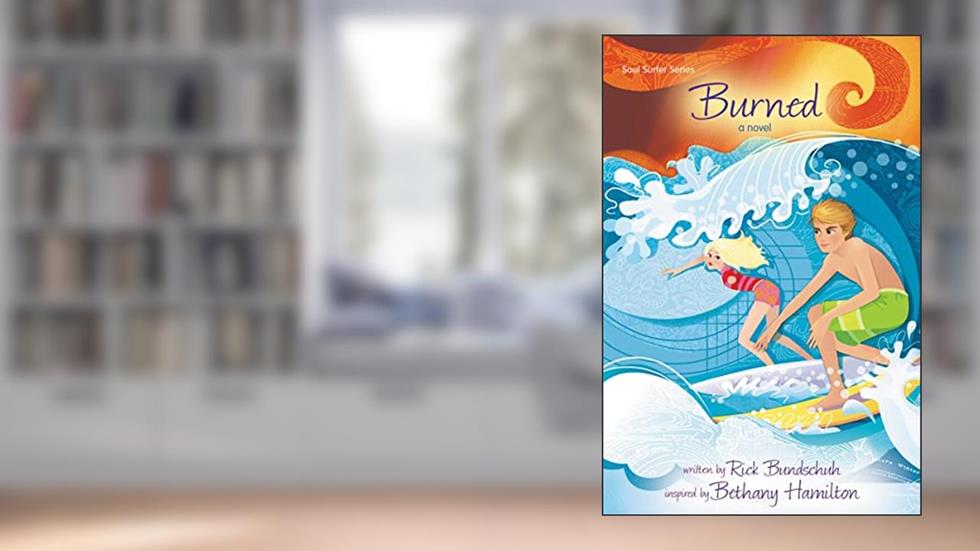 Burned: A Novel (Faithgirlz / Soul Surfer), written by Rick Bundschuh