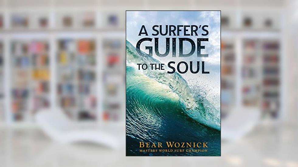 A Surfer's Guide to the Soul, written by Bear Woznick
