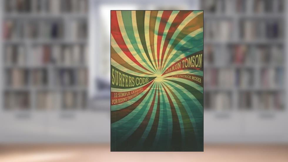 Surfer's Code: 12 Simple Lessons for Riding Through Life, written by Shaun Tomson