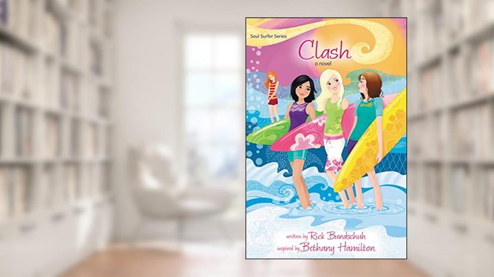 Clash: A Novel (Faithgirlz / Soul Surfer), written by Rick Bundschuh