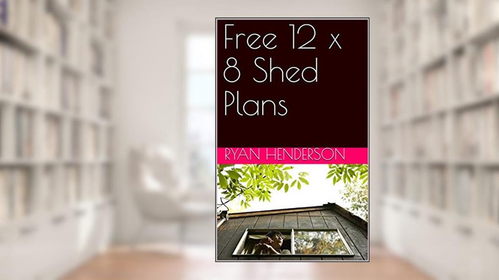 Free 12 x 8 Shed Plans, written by Ryan Henderson