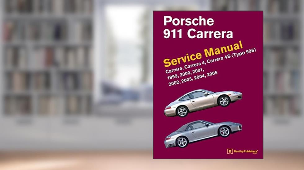 Porsche 911 (Type 996) Service Manual 1999, 2000, 2001, 2002, 2003, 2004, 2005: Carrera, Carrera 4, Carrera 4s, written by Bentley Publishers