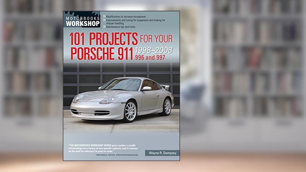 101 Projects for Your Porsche 911, 996 and 997 1998-2008 (Motorbooks Workshop), written by Wayne R. Dempsey