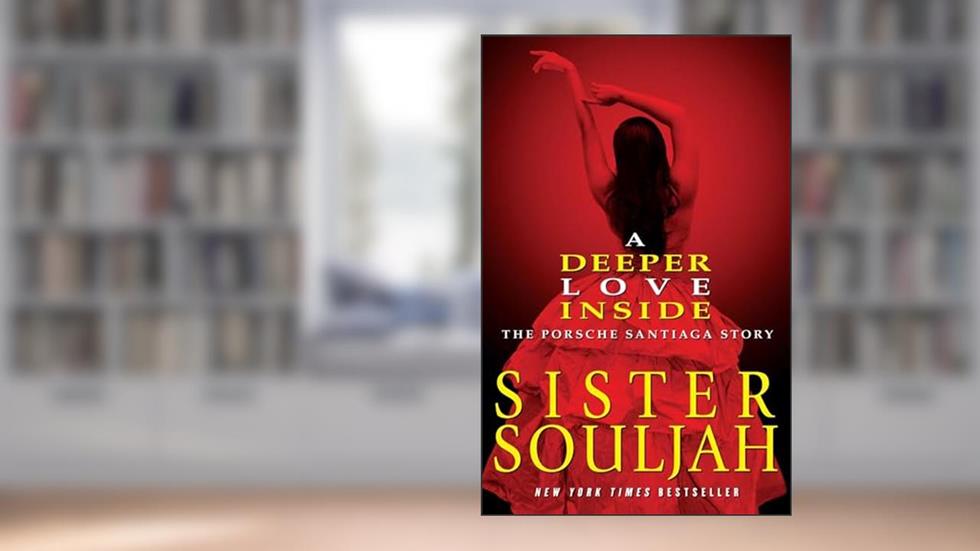 A Deeper Love Inside: The Porsche Santiaga Story, written by Sister Souljah