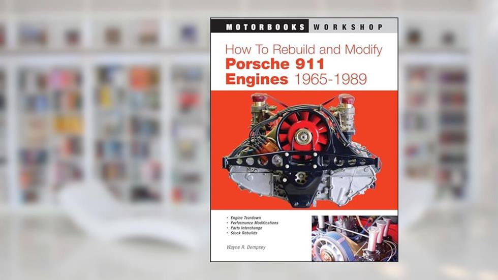 How to Rebuild and Modify Porsche 911 Engines 1965-1989, written by Wayne R. Dempsey