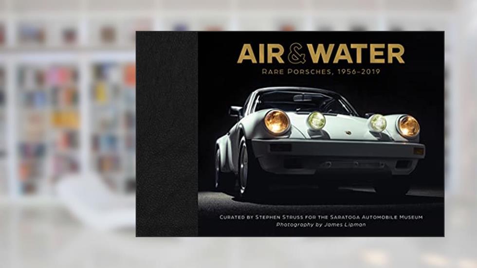 Air & Water: Rare Porsches, 1956-2019, written by Saratoga Automobile Museum