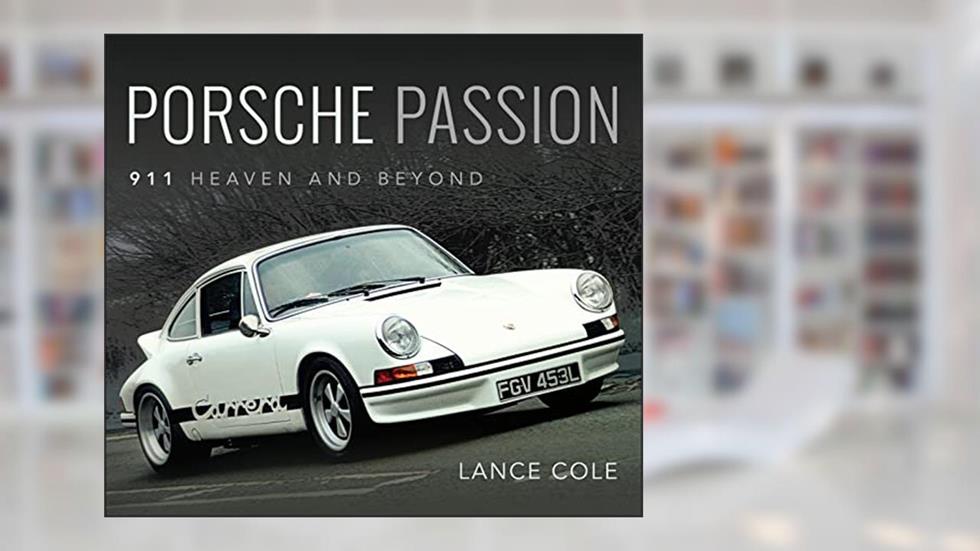 Porsche Passion: 911 Heaven and Beyond, written by Lance Cole