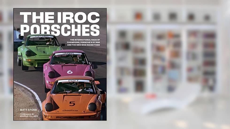 The IROC Porsches: The International Race of Champions, Porsche's 911 RSR, and the Men Who Raced Them, written by Matt Stone