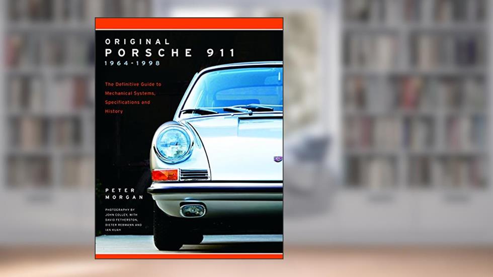 Original Porsche 911 1964-1998: The Definitive Guide to Mechanical Systems, Specifications and History (Collector's Originality Guide), written by Peter Morgan