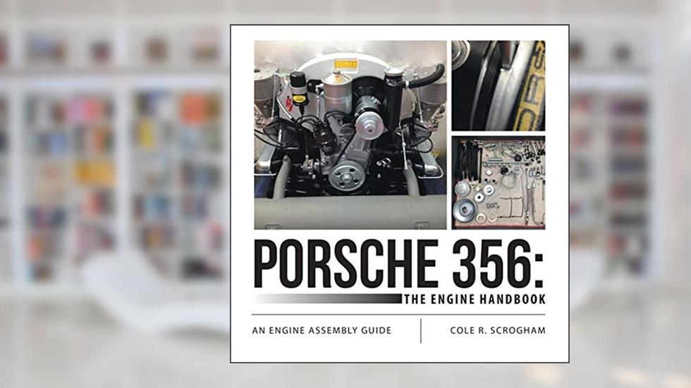 Porsche 356: The Engine Handbook: An Engine Assembly Guide, written by Cole R. Scrogham