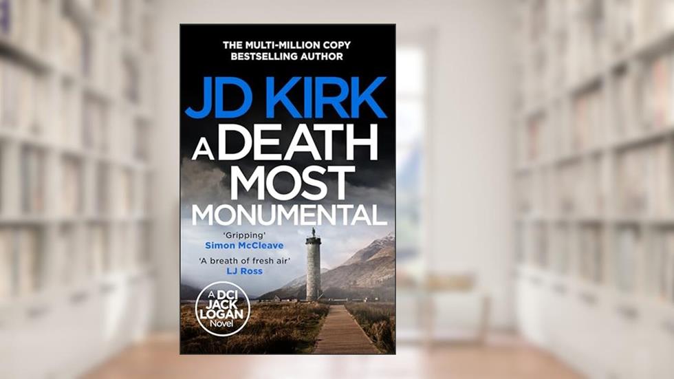 A Death Most Monumental: A Scottish Detective Mystery (DCI Logan Crime Thrillers Book 8), written by JD Kirk