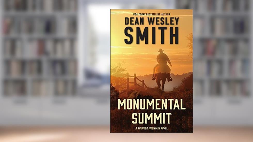 Monumental Summit: A Thunder Mountain Novel, written by Dean Wesley Smith