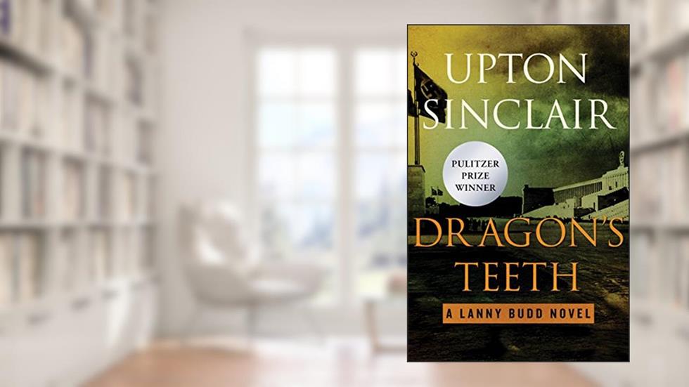Dragon's Teeth (The Lanny Budd Novels), written by Upton Sinclair