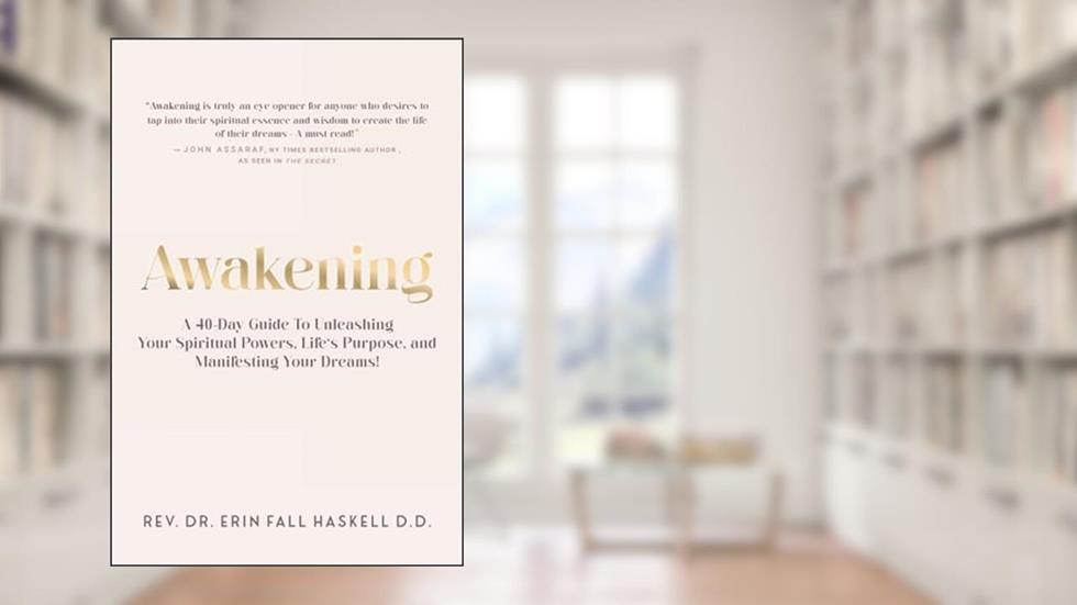 Awakening: A 40-Day Guide to Unleashing Your Spiritual Powers, Life's Purpose and Manifesting Your Dreams!, written by DR. ERIN FALL HASKELL REV