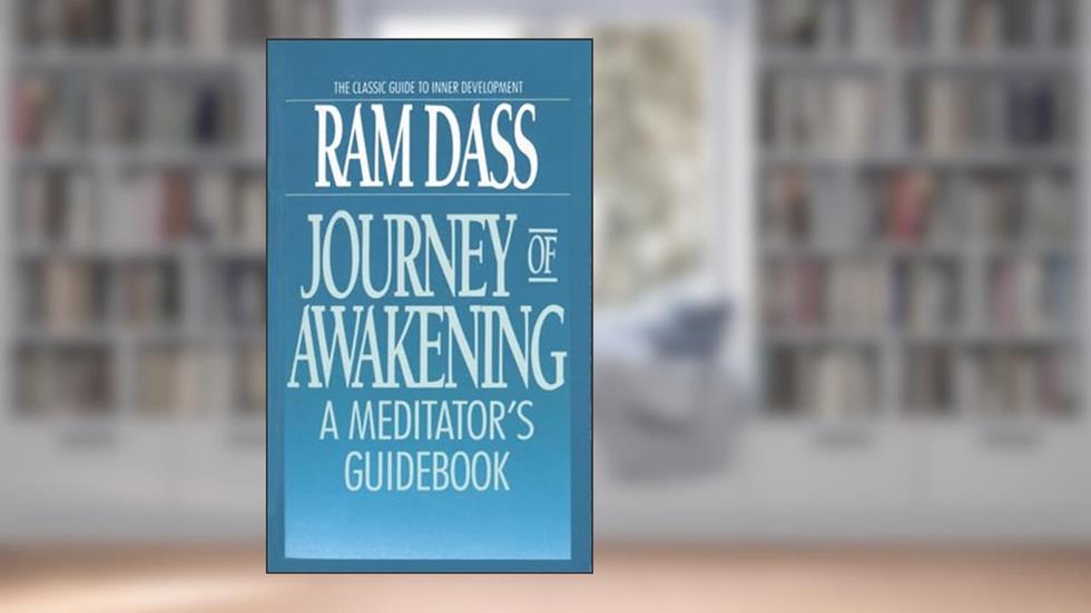 Journey of Awakening: A Meditator's Guidebook, written by Ram Dass
