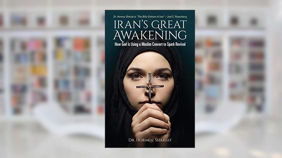 Iran's Great Awakening: How God is Using a Muslim Convert to Spark Revival, written by Hormoz Shariat