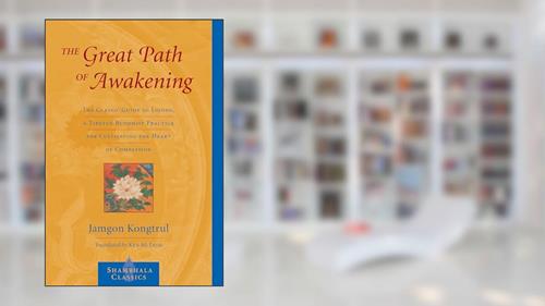 Cover from The Great Path of Awakening: The Classic Guide to Lojong, a Tibetan Buddhist Practice for Cultivating the Heart of Compassion (Shambhala Classics), written by Jamgon Kongtrul Lodro Taye
