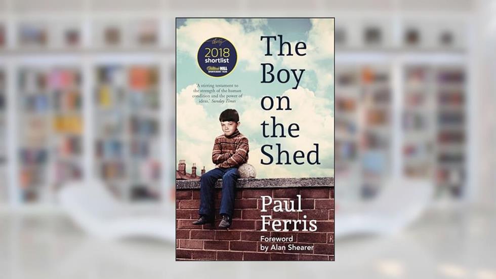The Boy on the Shed: Shortlisted for the William Hill Sports Book of the Year Award, written by Paul Ferris