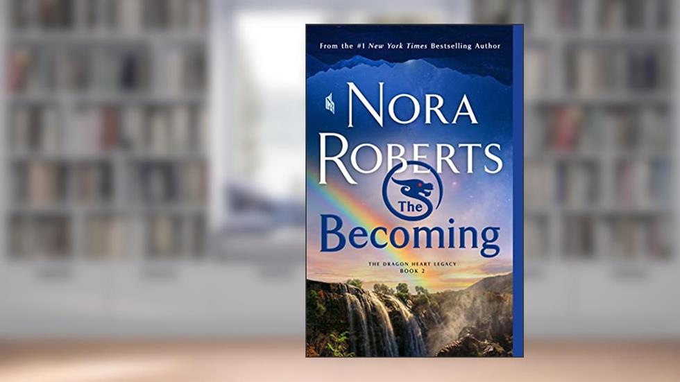 The Becoming: The Dragon Heart Legacy, Book 2, written by Nora Roberts