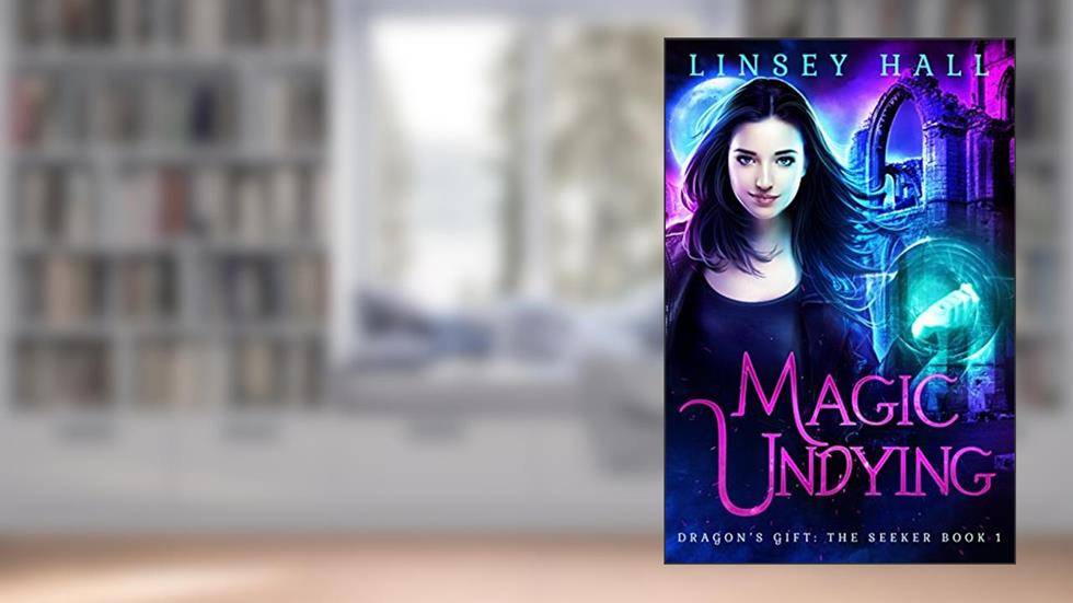 Magic Undying (Dragon's Gift: The Seeker Book 1), written by Linsey Hall