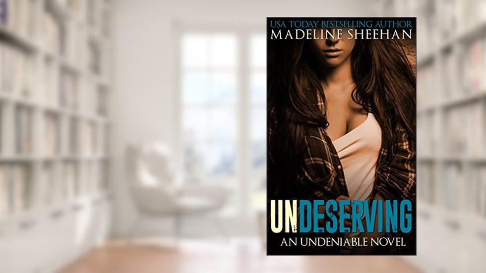 Undeserving (Undeniable Book 5), written by Madeline Sheehan
