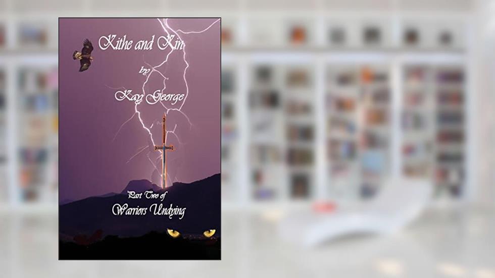 Kithe and Kin: Part Two of Warriors Undying, written by Kay George