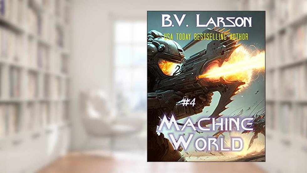 Machine World (Undying Mercenaries Book 4), written by B. V. Larson