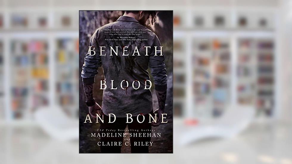 Beneath Blood and Bone (Thicker than Blood Book 2), written by Madeline Sheehan; Claire C Riley